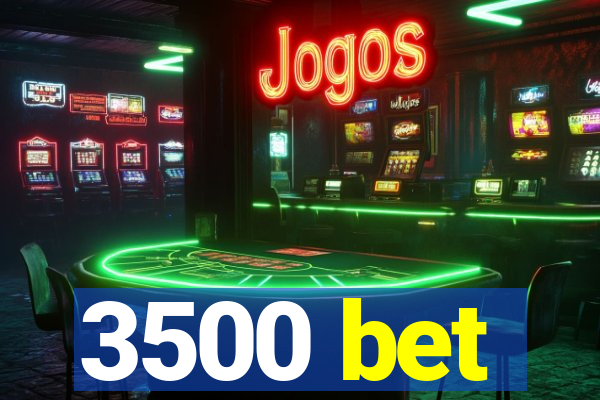 3500 bet