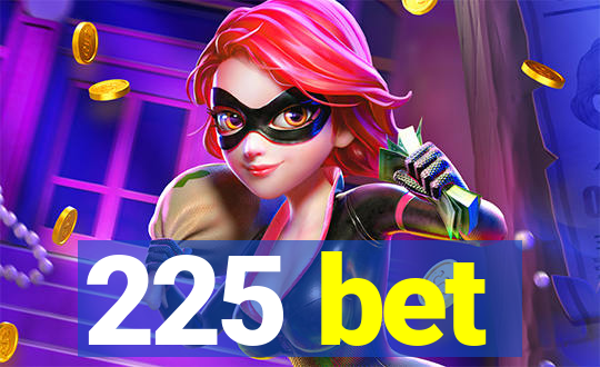 225 bet