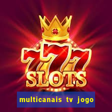 multicanais tv jogo ao vivo