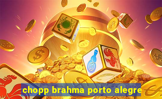 chopp brahma porto alegre