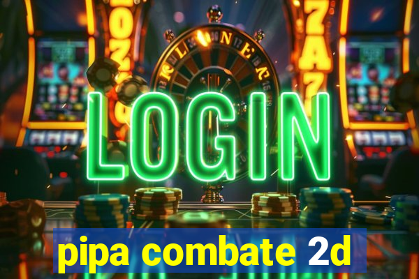 pipa combate 2d