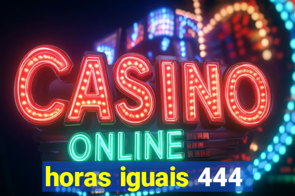 horas iguais 444