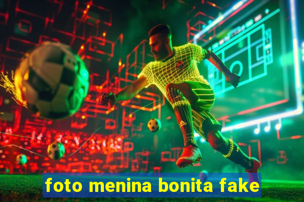 foto menina bonita fake