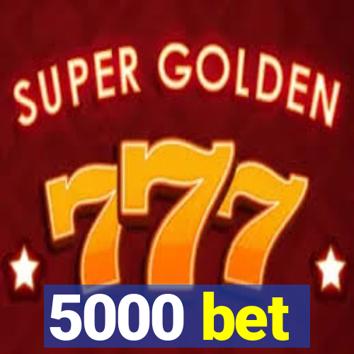 5000 bet