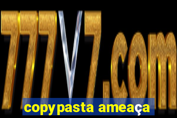 copypasta ameaça