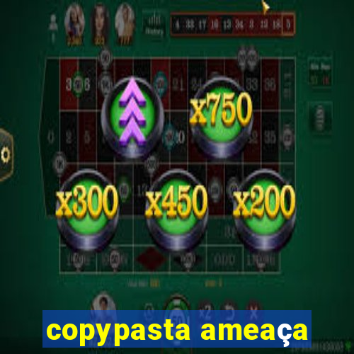 copypasta ameaça