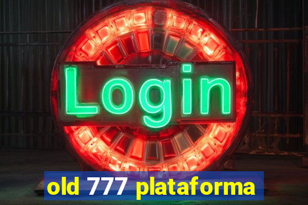 old 777 plataforma