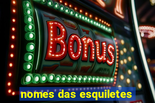 nomes das esquiletes