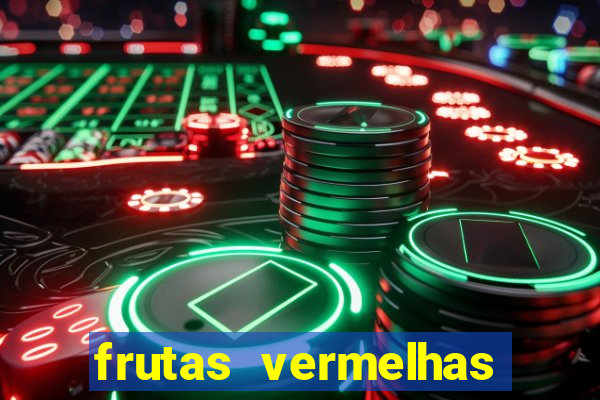 frutas vermelhas nomes e fotos