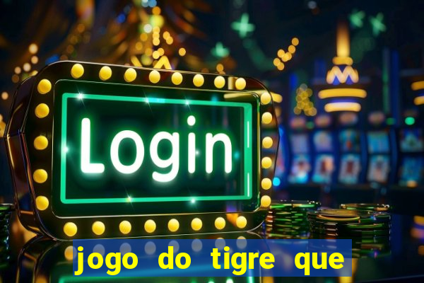 jogo do tigre que da bonus