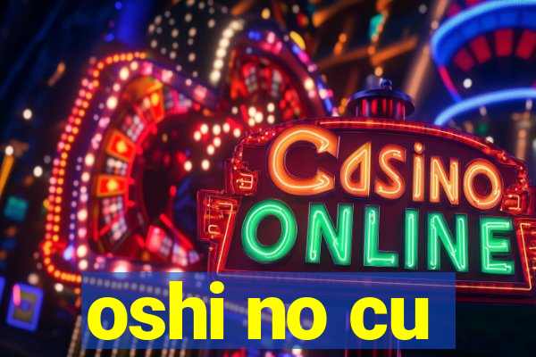oshi no cu