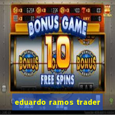 eduardo ramos trader