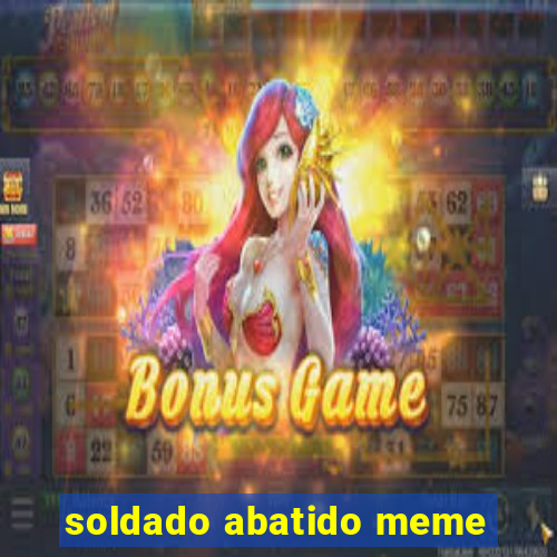 soldado abatido meme