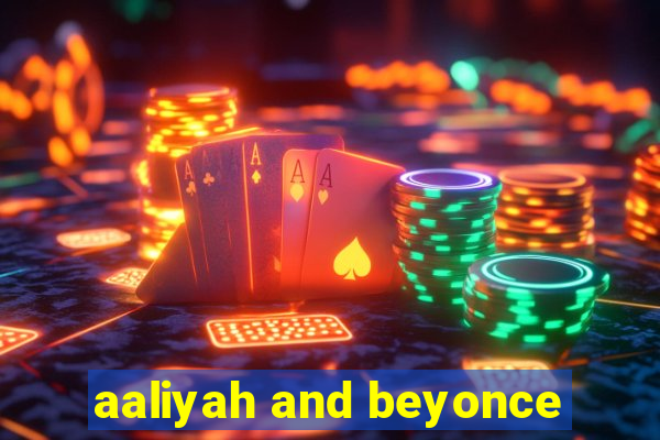 aaliyah and beyonce