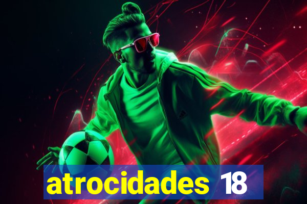 atrocidades 18