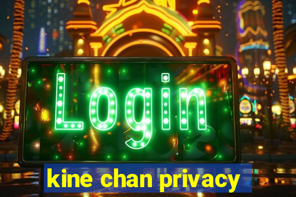 kine chan privacy