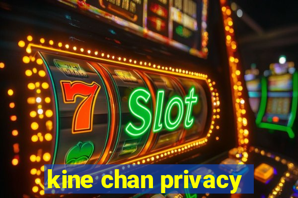 kine chan privacy