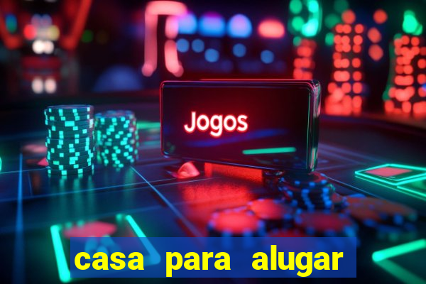 casa para alugar em eunápolis