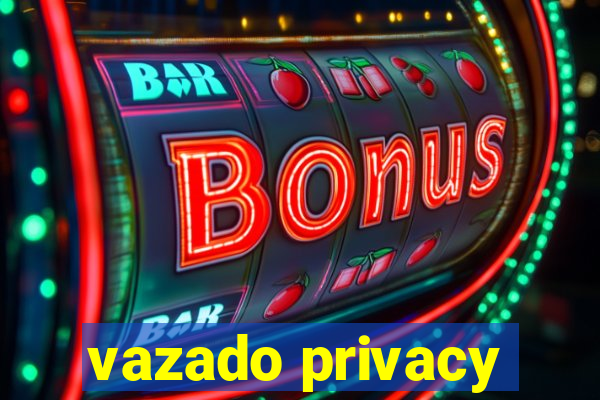 vazado privacy