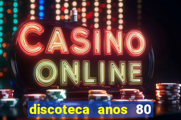 discoteca anos 80 internacional sua