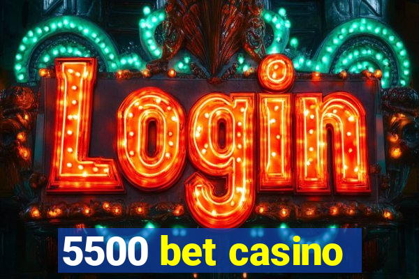 5500 bet casino