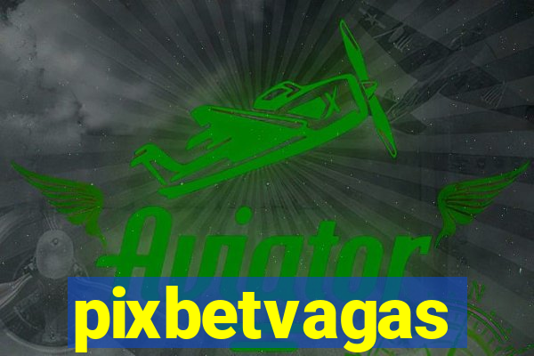 pixbetvagas