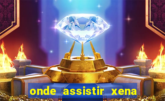 onde assistir xena a princesa guerreira