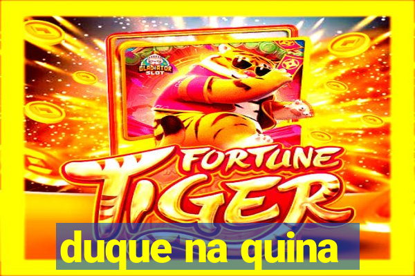 duque na quina