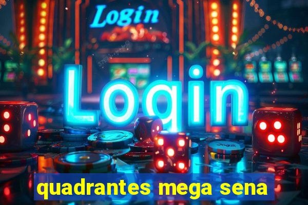 quadrantes mega sena