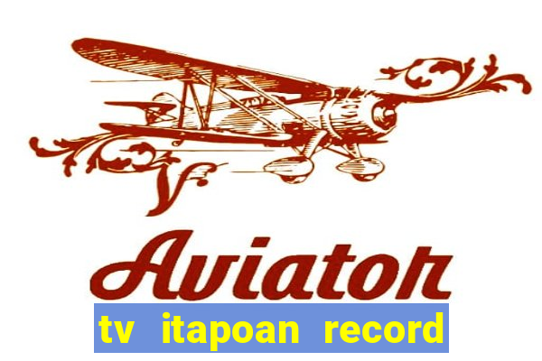tv itapoan record bahia ao vivo