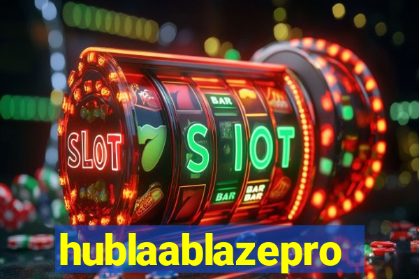hublaablazepro