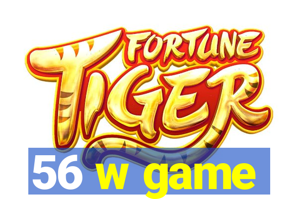 56 w game