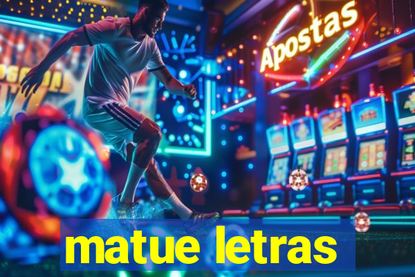 matue letras