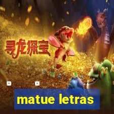 matue letras