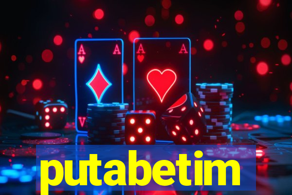 putabetim