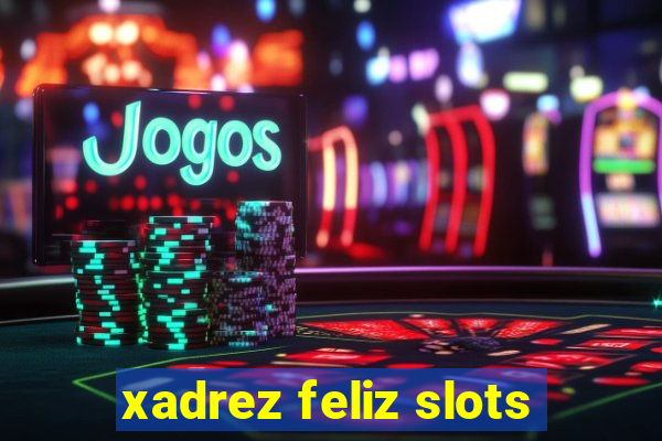 xadrez feliz slots