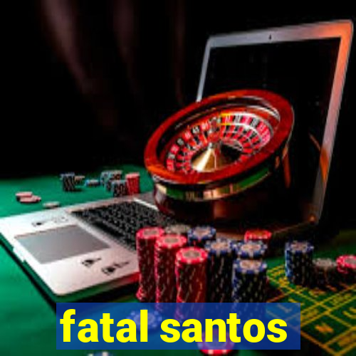 fatal santos