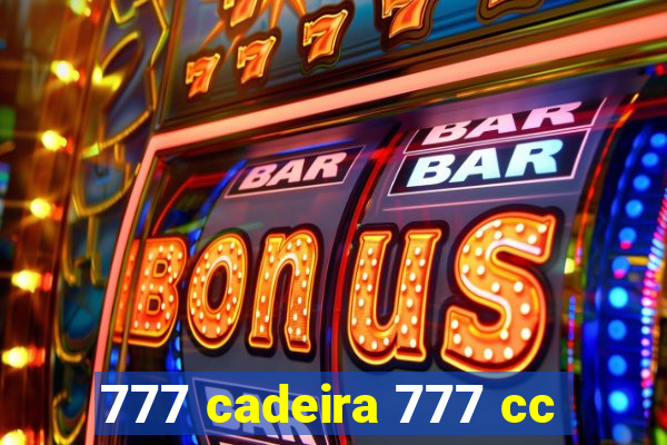 777 cadeira 777 cc