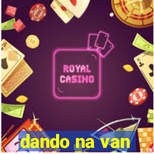 dando na van