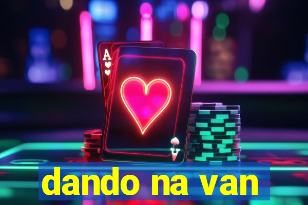 dando na van