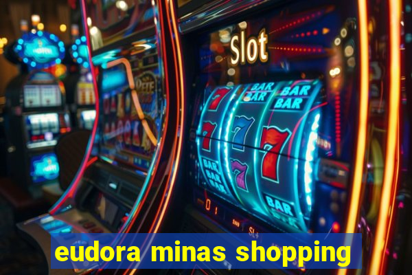 eudora minas shopping