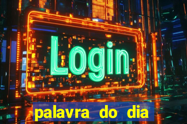 palavra do dia jogo contexto
