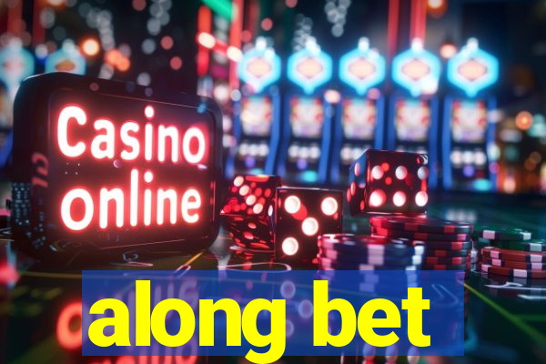 along bet