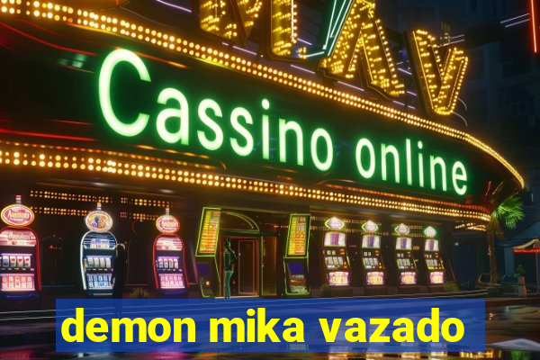 demon mika vazado