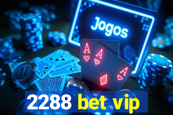 2288 bet vip