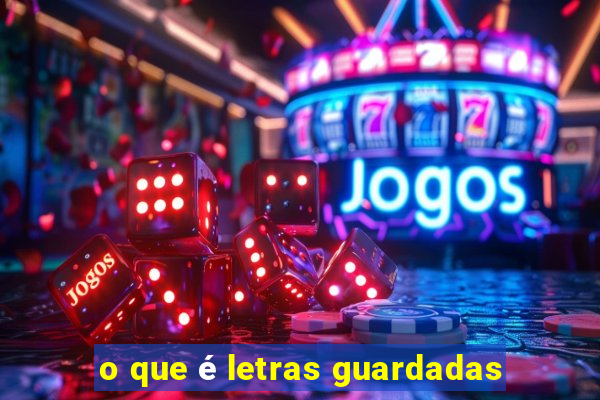 o que é letras guardadas
