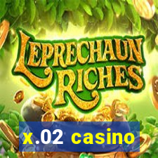 x.02 casino