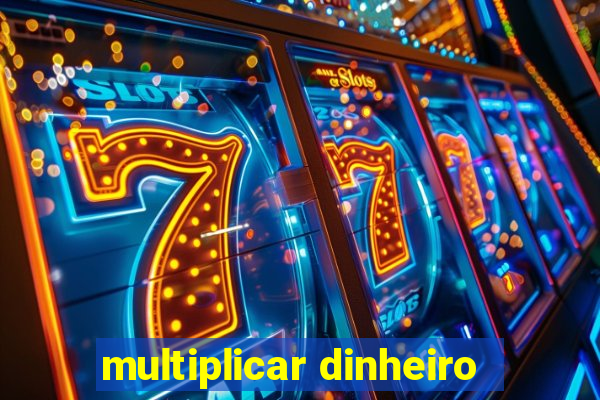 multiplicar dinheiro