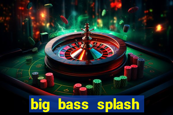 big bass splash demo betano