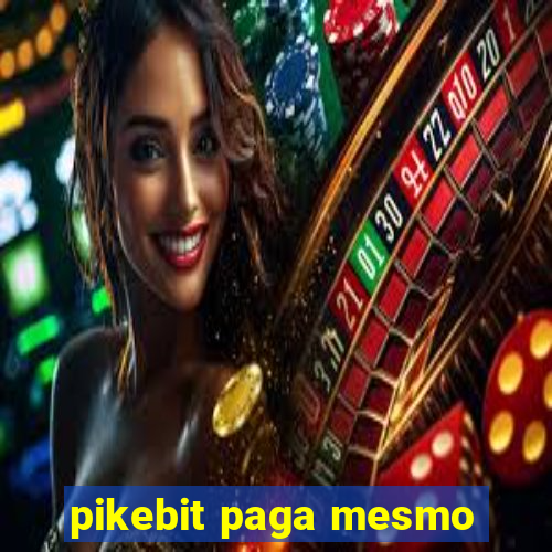 pikebit paga mesmo